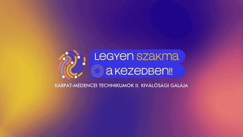 Legyen szakma a kezedben! - Kárpát-medencei technikumok II. kiválósági gálája